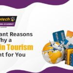 7 Important Reasons Why a Career in Tourism Is Right for You