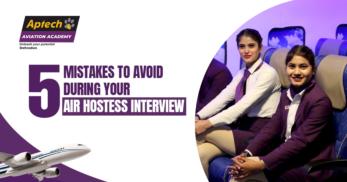 5 Mistakes to Avoid During Your Air Hostess Interview