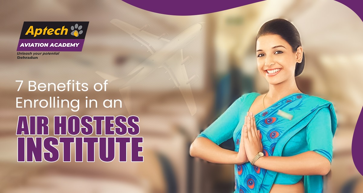 7 Benefits of Enrolling in an Air Hostess Institute