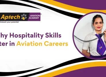 Why Hospitality Skills Matter in Aviation Careers- Aptech Aviation Academy